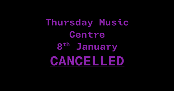 Thursday Music Centre Cancelled, 8th Jan
